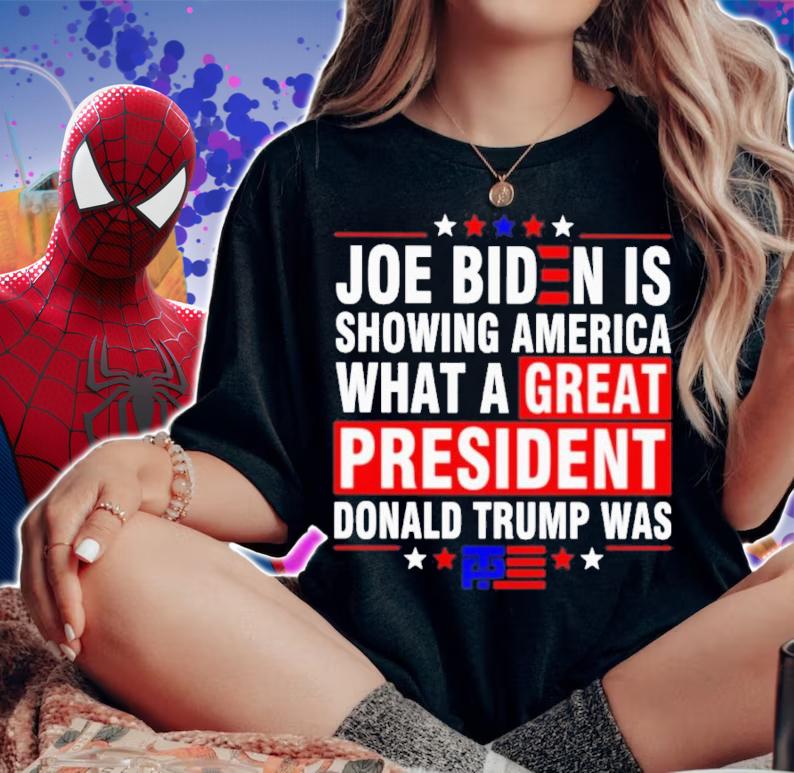 Joe Biden Is Showing America What A Great President Trump Was Shirt t-shirt woman shirt