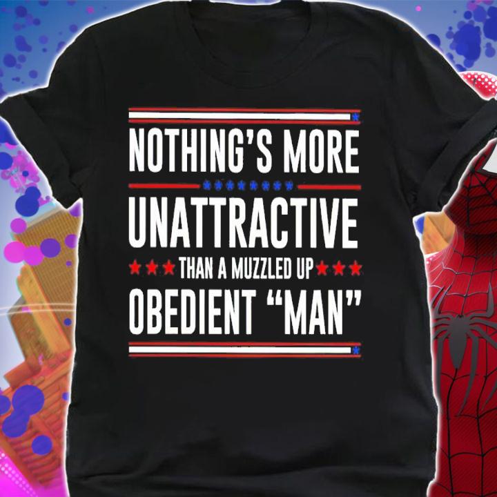 Nothing's More Unattractive Than A Muzzled Up Obedient Man Shirt t-shirt shirt