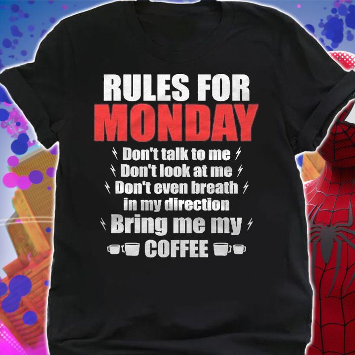 Rules For Monday Shirt Bring Me Coffee Caffeine Gift Shirt t-shirt