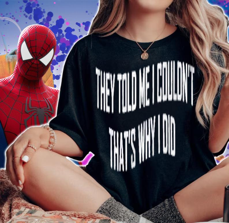 Entrepreneur Gift They Told Me I Couldnt Thats Why I Did Shirt t-shirt woman shirt