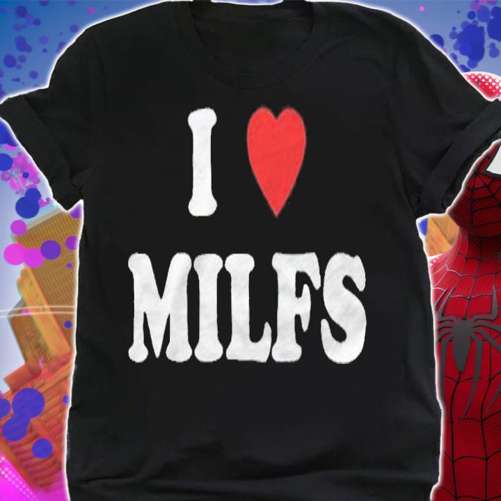 I love Milfs funny T-shirt t-shirt shirt
