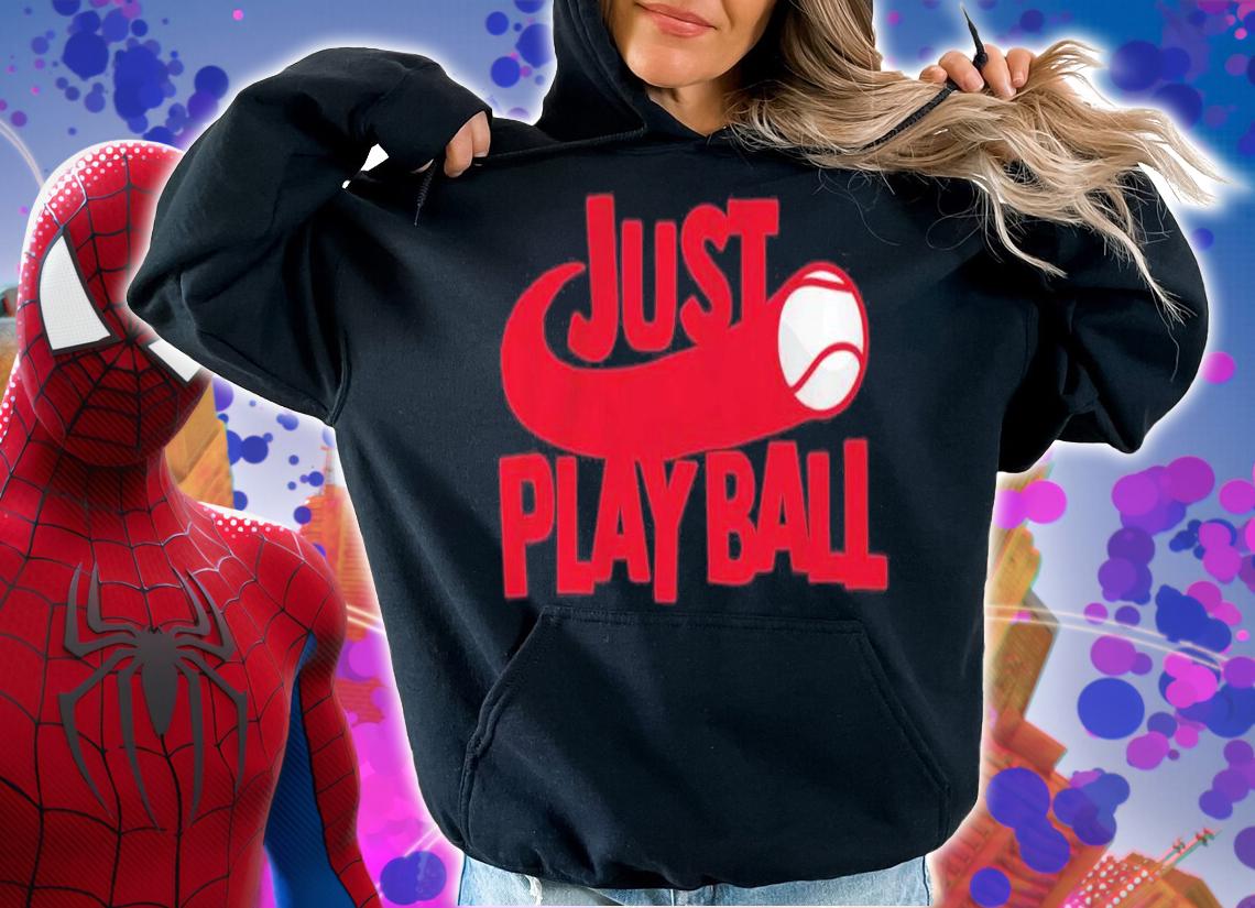 Just Play Ball Shirt t-shirt hoodie