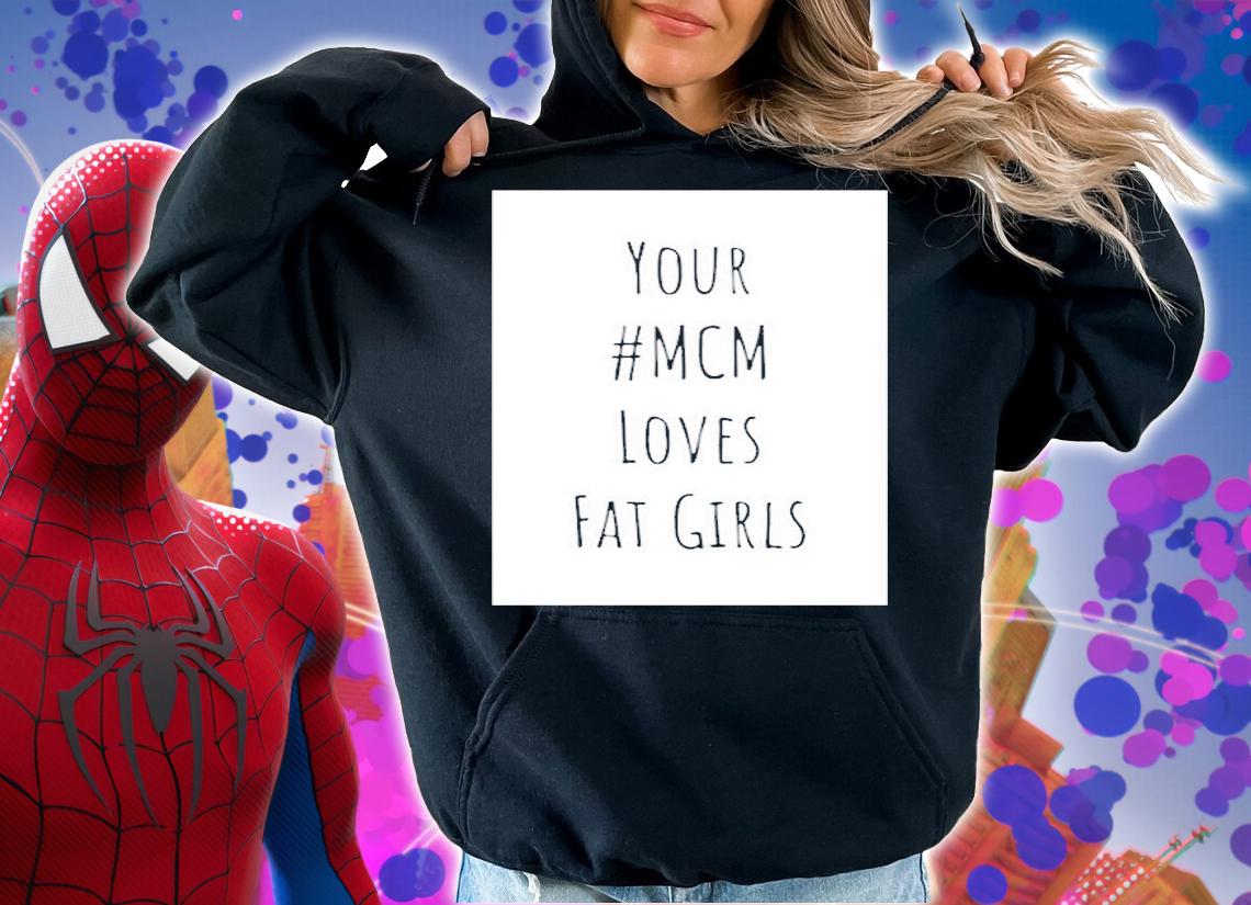 Your Mcm Loves Fat Girls T-Shirt t-shirt hoodie