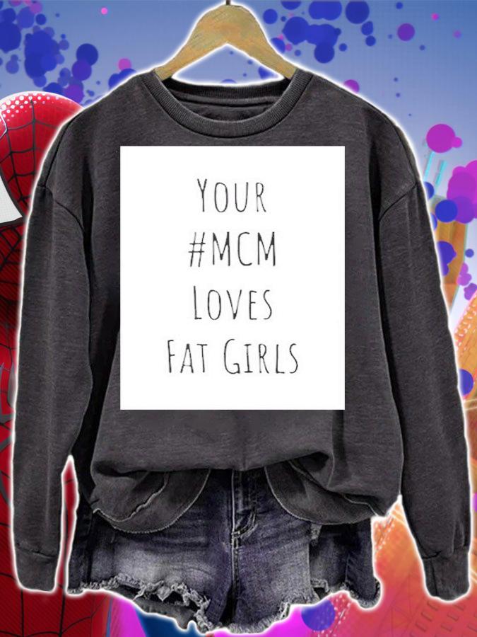 Your Mcm Loves Fat Girls T-Shirt t-shirt sweatshirt