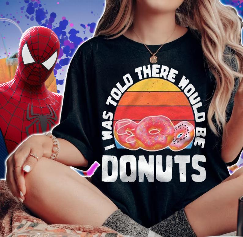 I Was Told There Would Be Donuts Shirt Donut Lovers Gift Shirt t-shirt woman shirt