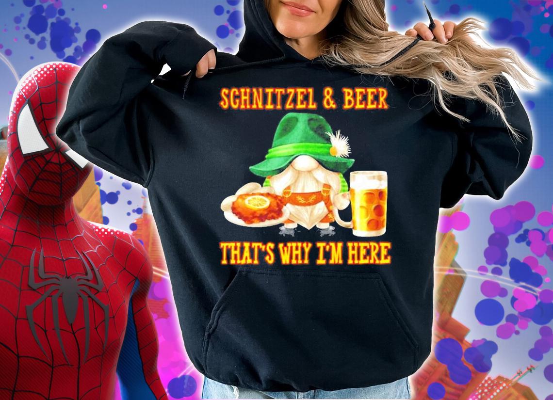 Schnitzel And Beer That's Why I'm Here T-Shirt t-shirt hoodie