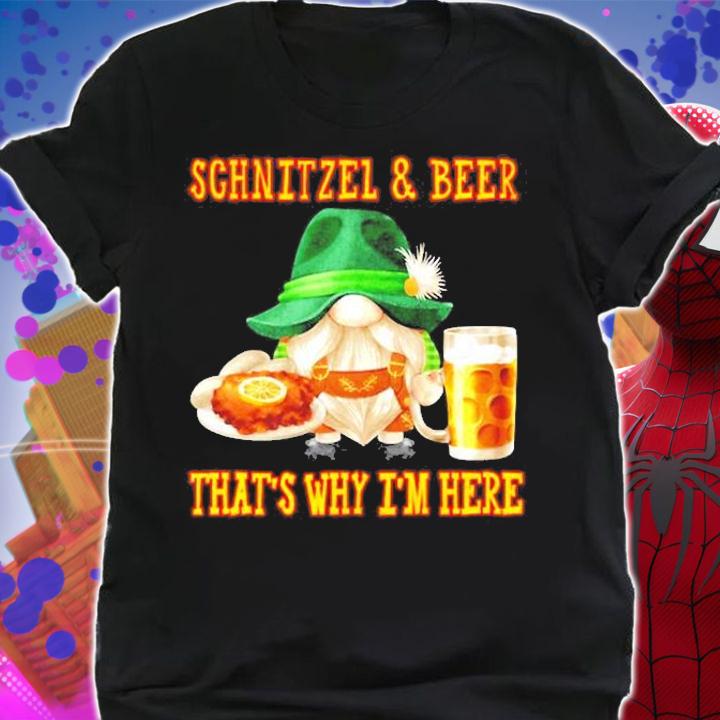 Schnitzel And Beer That's Why I'm Here T-Shirt t-shirt shirt