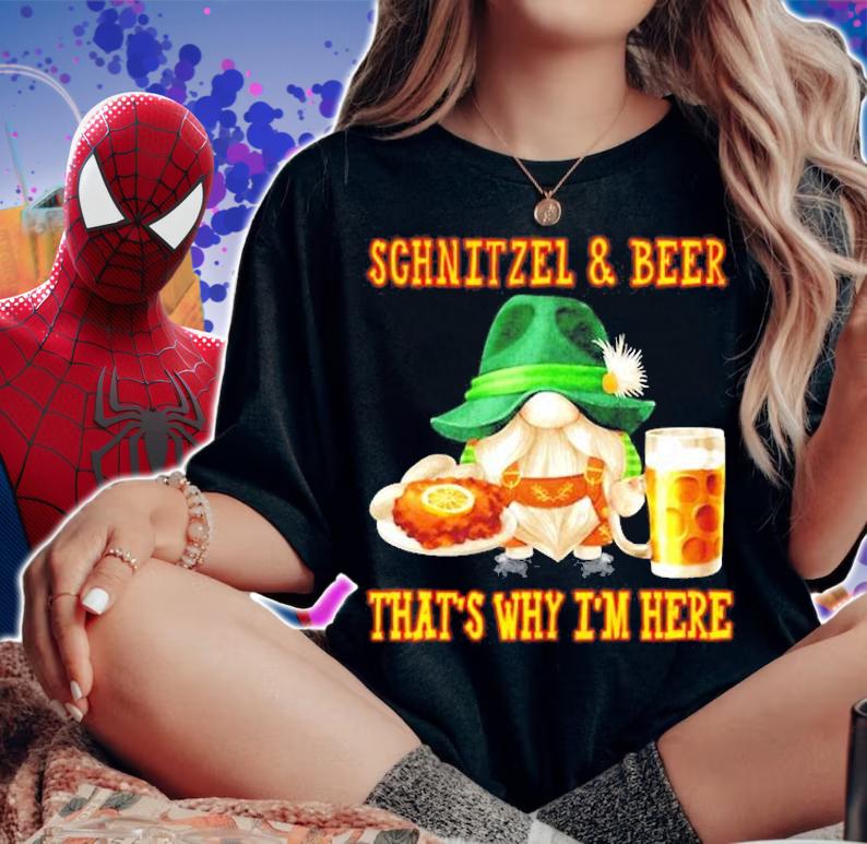 Schnitzel And Beer That's Why I'm Here T-Shirt t-shirt woman shirt