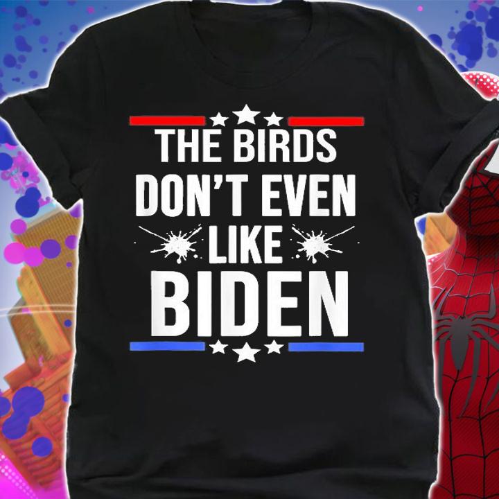 The Birds Don't Even Like Biden Bird Poop T-Shirt t-shirt