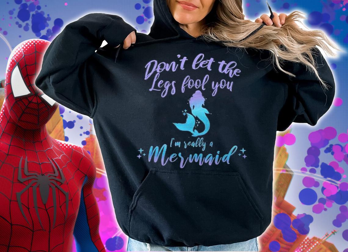 Cute Mermaid In Disguise Dont Let The Legs Fool You Shirt t-shirt hoodie