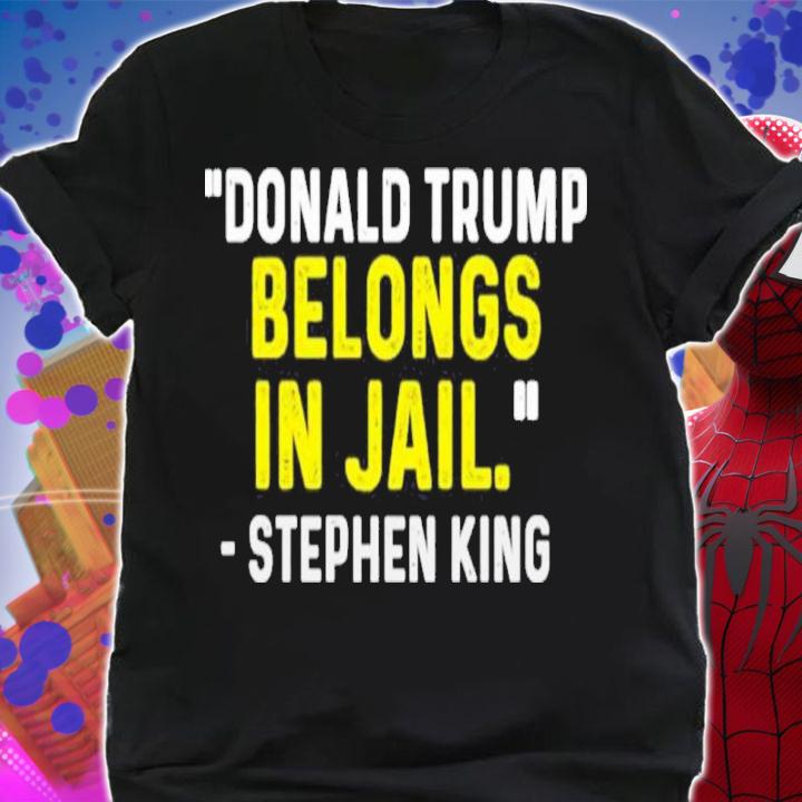 Emily Winston Donald Trump Belongs In Jail Stephen King Shirt t-shirt shirt