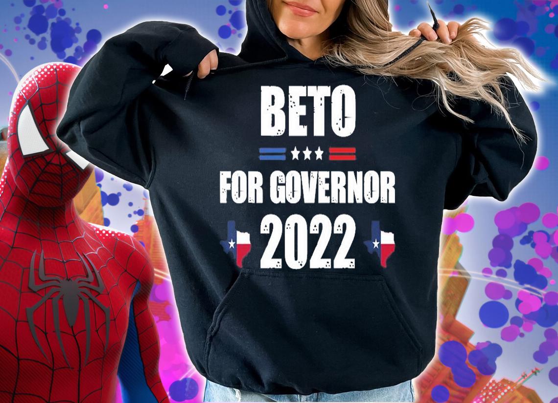Nice 2022 Beto For Governor 2022 Texas Governor Race T-Shirt t-shirt hoodie