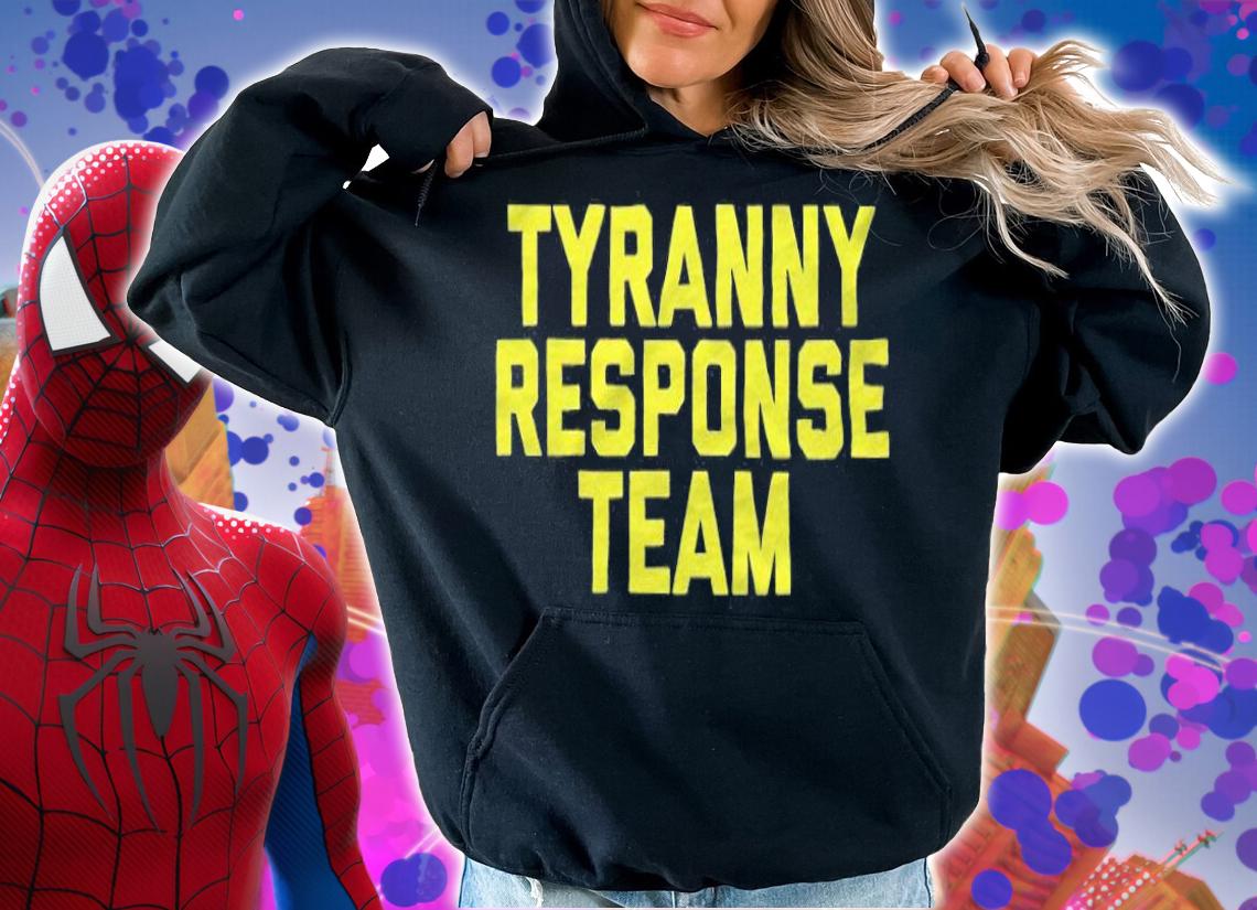 Tyranny response team 2022 T-shirt t-shirt hoodie