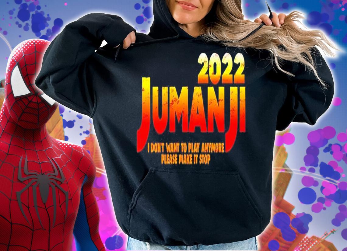 Jumanji 2022 I Don't Want To Play Anymore Please Make It Stop Shirt t-shirt hoodie