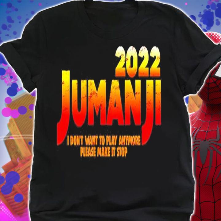 Jumanji 2022 I Don't Want To Play Anymore Please Make It Stop Shirt t-shirt shirt