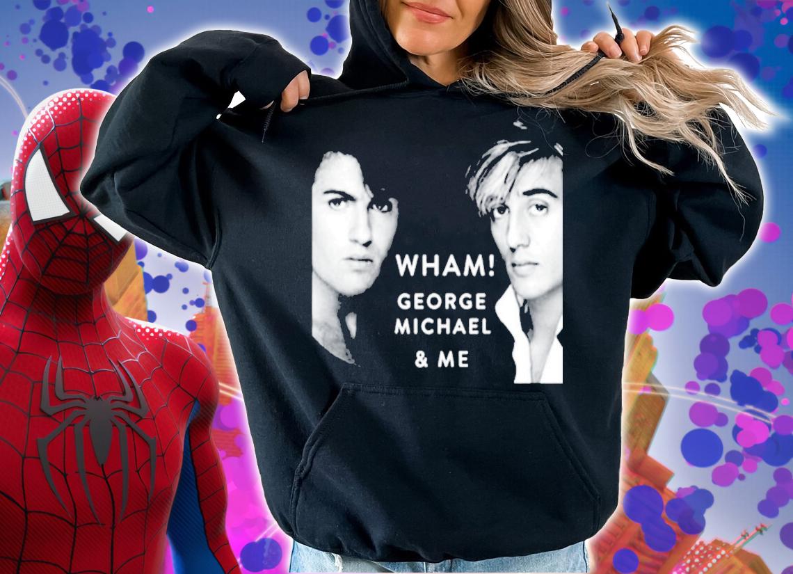 Wham George Michael And Me Shirt t-shirt hoodie