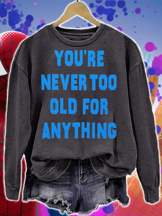 You're Never Too Old For Anything Shirt t-shirt sweatshirt