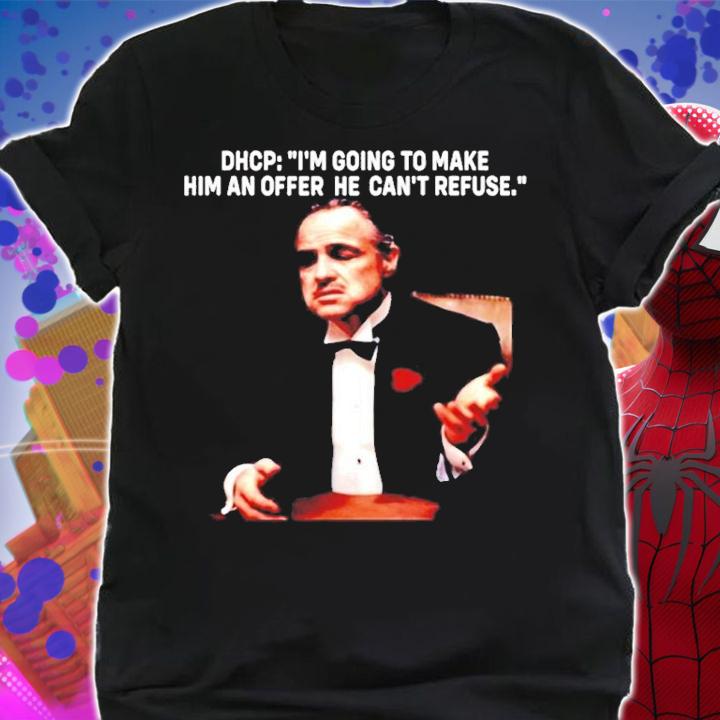 Dhcp Im Going To Make Him An Offer He Cant Refuse Shirt shirt