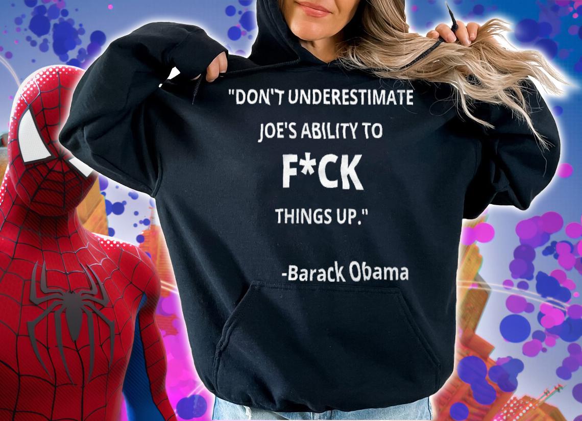 Don't Underestimate Joe's Ability To Fuck Things Up Obama Quote T-Shirt hoodie