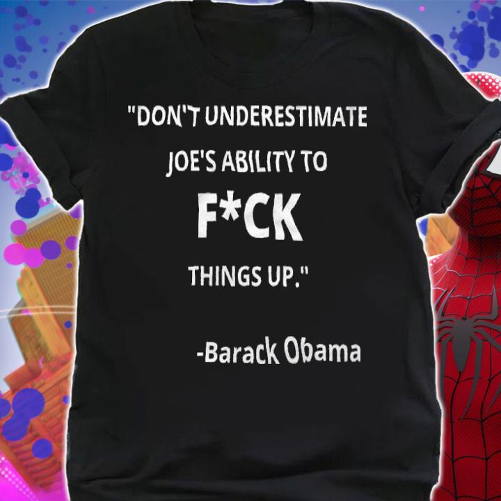 Don't Underestimate Joe's Ability To Fuck Things Up Obama Quote T-Shirt shirt