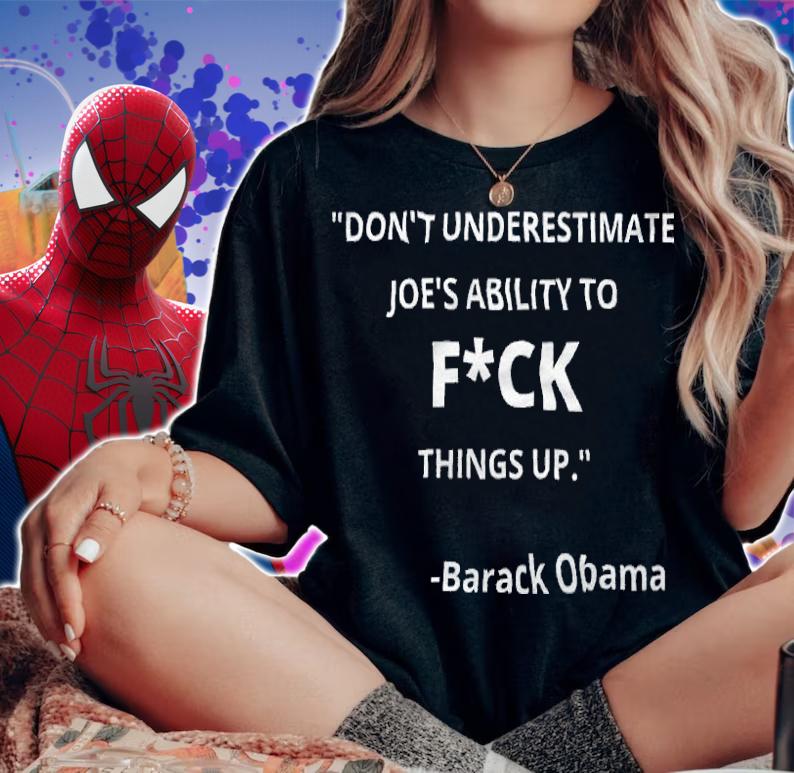 Don't Underestimate Joe's Ability To Fuck Things Up Obama Quote T-Shirt woman shirt