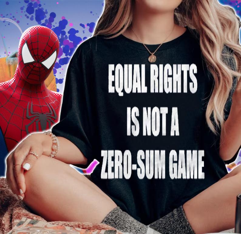 Equal Rights Is Not A Zero-Sum Game Shirt woman shirt