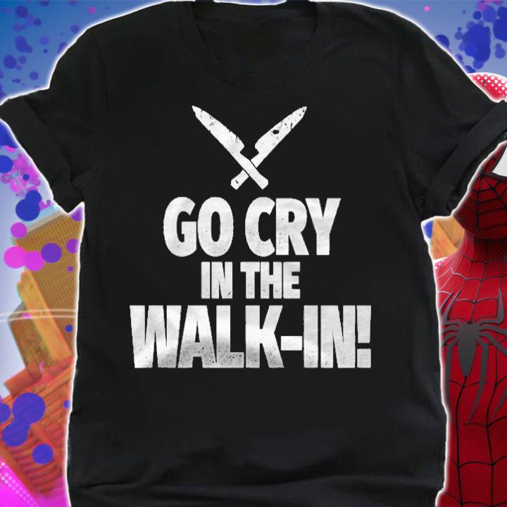 Go Cry In The Walk In Funny Chef Shirt shirt