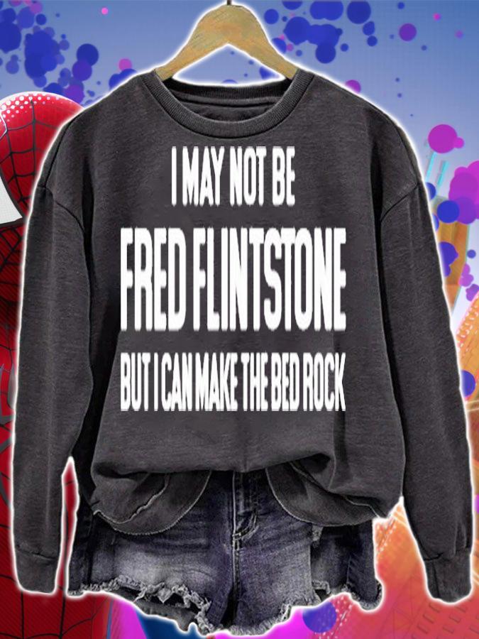 I May Not Be Fred Flintstone But I Can Make The Bed Rock T-Shirt sweatshirt