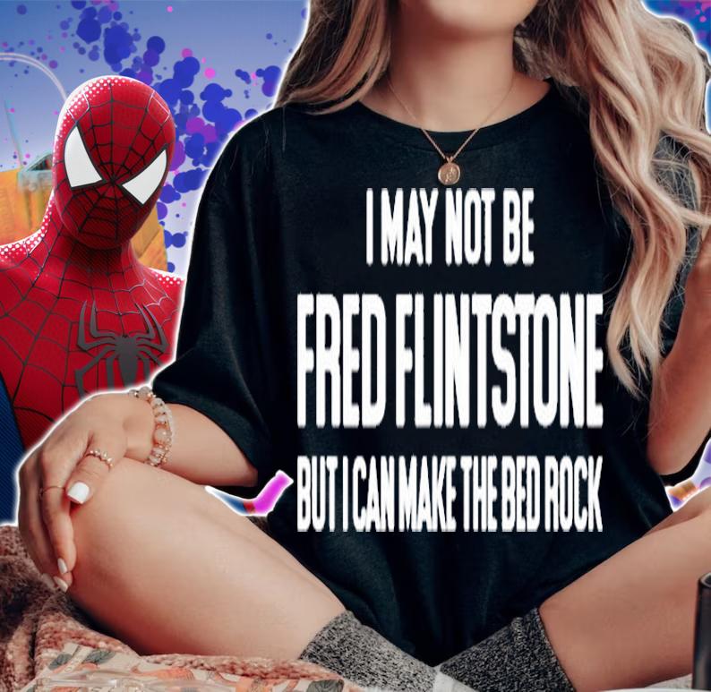 I May Not Be Fred Flintstone But I Can Make The Bed Rock T-Shirt woman shirt