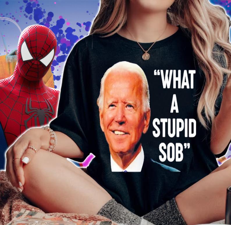 Joe Biden What A Stupid Sob Shirt woman shirt