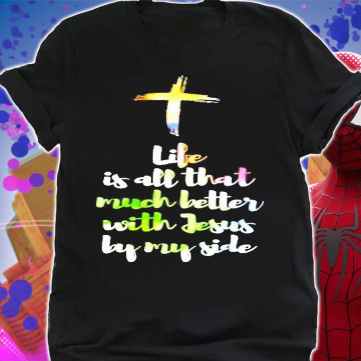 Life Is Better With Jesus By My Side Christian T-Shirt shirt