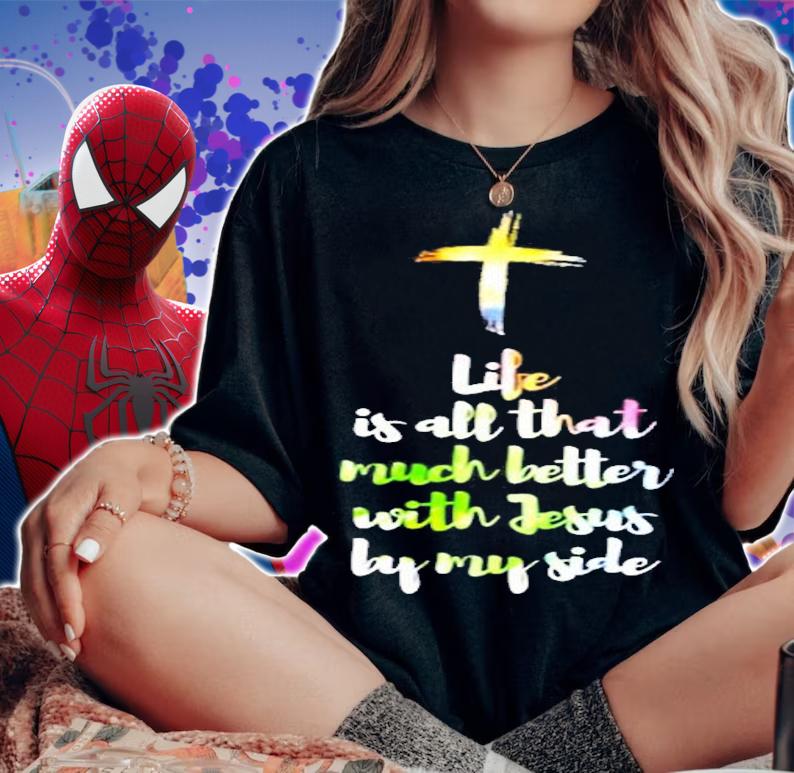 Life Is Better With Jesus By My Side Christian T-Shirt woman shirt