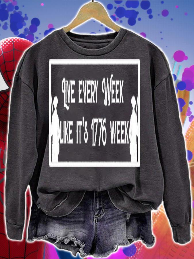 Live Every Week Like It's 1776 Week T-Shirt sweatshirt