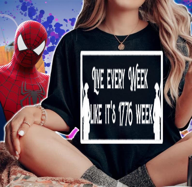 Live Every Week Like It's 1776 Week T-Shirt woman shirt