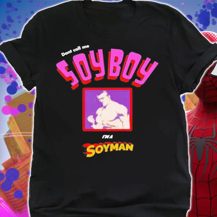 Official Don't Call Me A Soy Boy I'm A Soy Man Shirt shirt