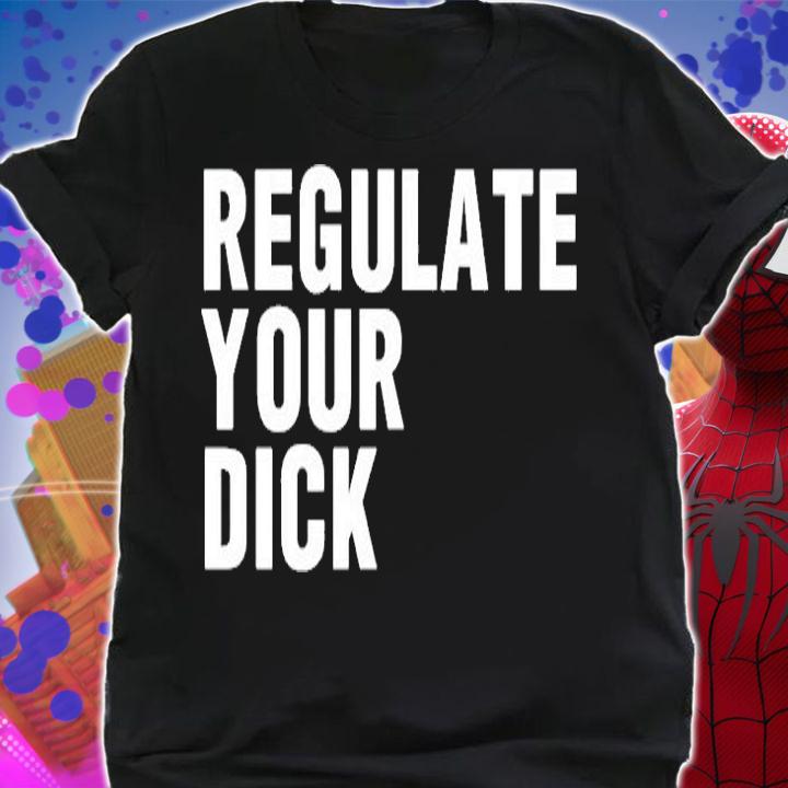 Regulate Your Dick T-Shirt shirt