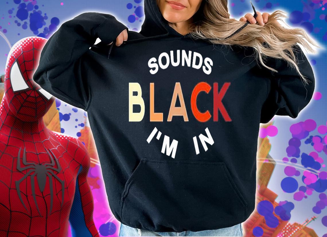 Sounds Black Im In T-Shirt hoodie
