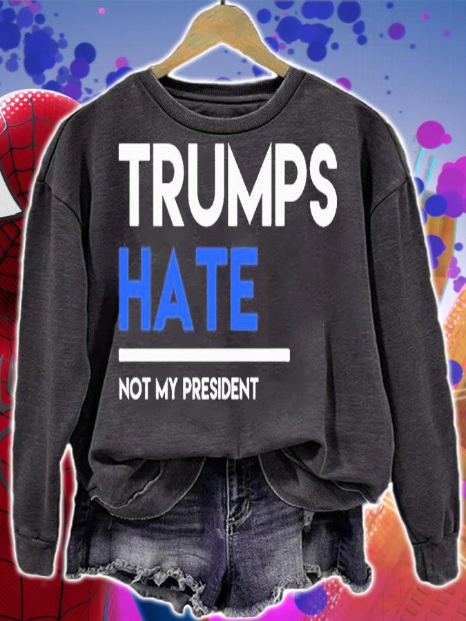 Trumps Hate Not My President T-Shirt sweatshirt