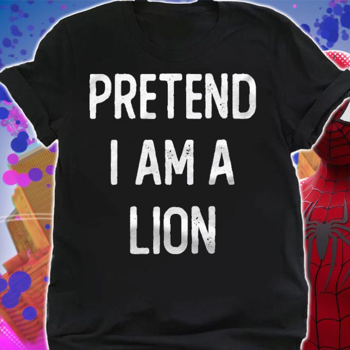 Pretend I Am A Lion Funny Halloween Costume Lazy Easy Shirt shirt