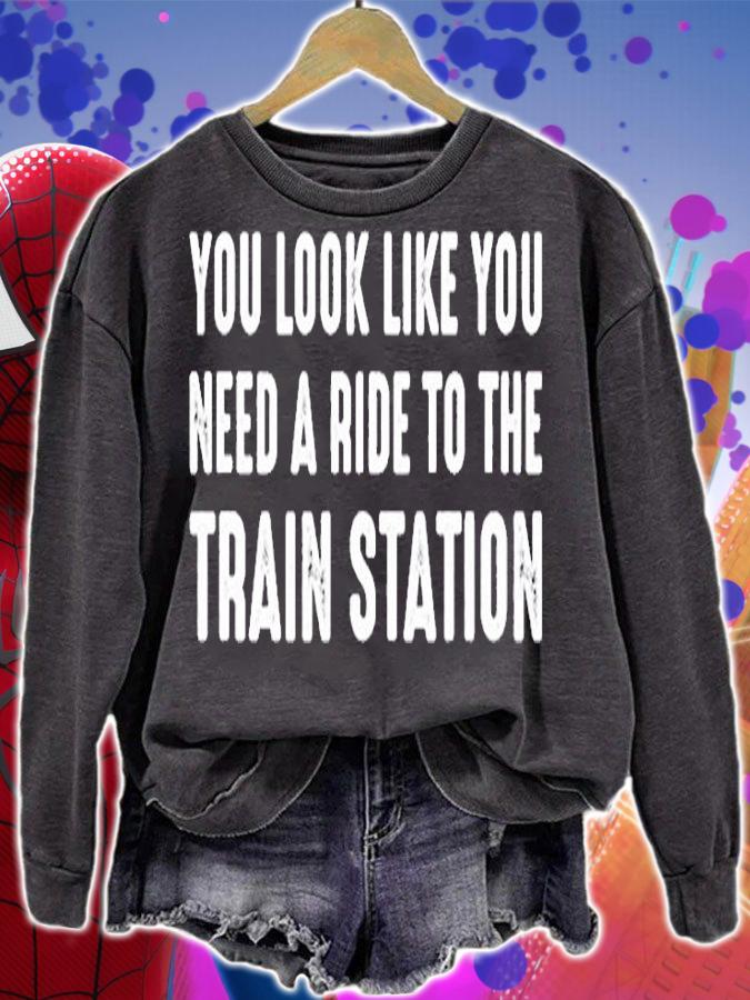 You Look Like You Need A Ride To The Train Station T-Shirt sweatshirt