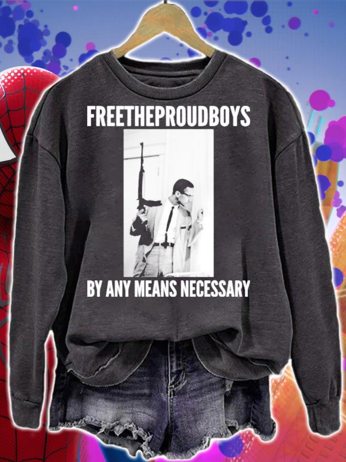 Free The Proud Boys By Any Means Necessary Shirt sweatshirt
