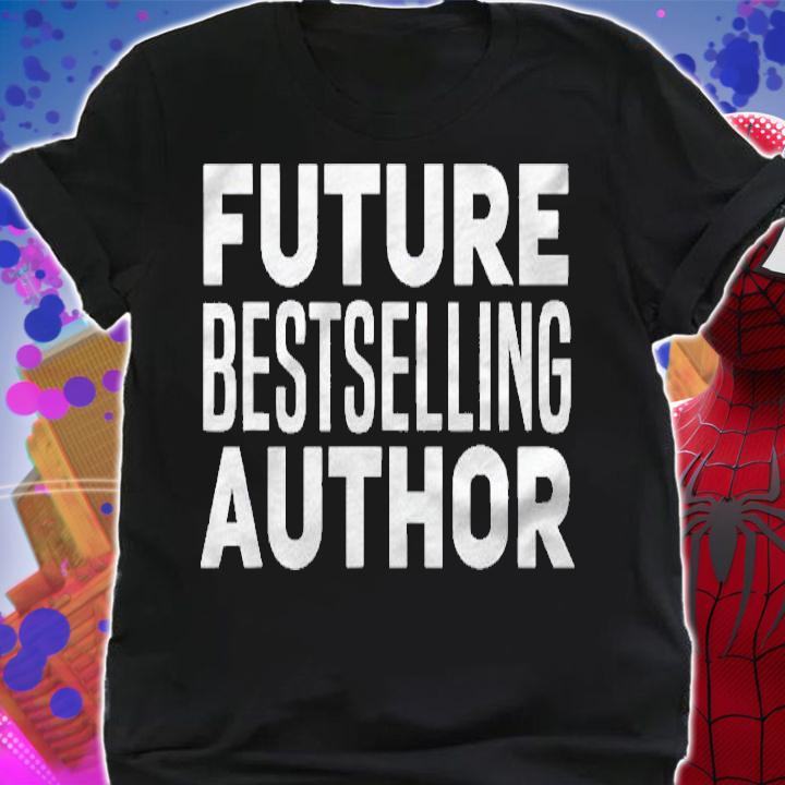 Future Best Selling Author Funny Writer Poet Gift Shirt
