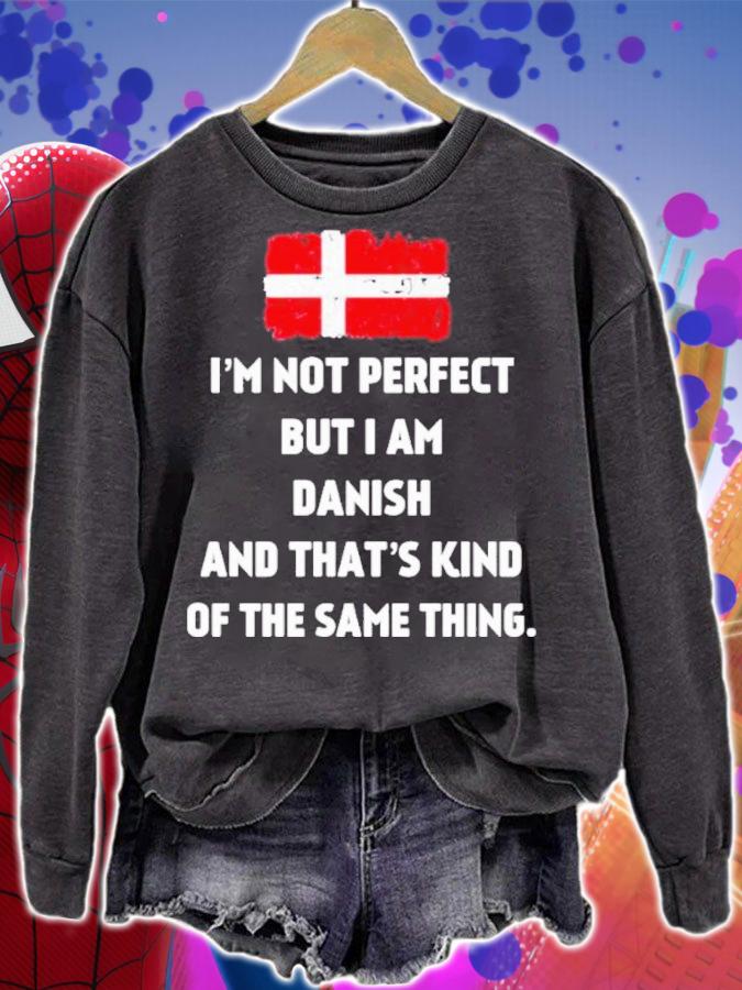 I'm Not Perfect But I Am Danish And That's Kind Of The Same Thing Shirt sweatshirt