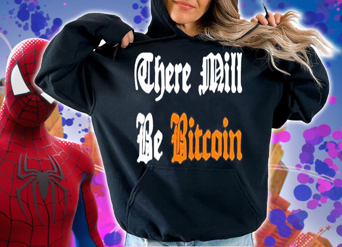 There Mill Be Bitcoin T-Shirt hoodie