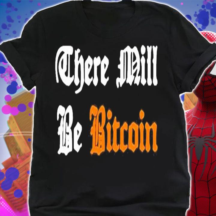 There Mill Be Bitcoin T-Shirt shirt