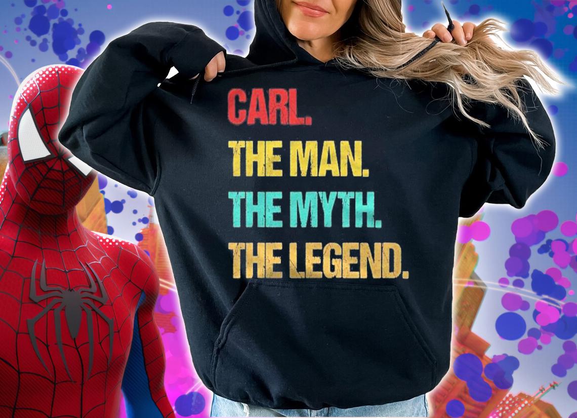 Carl The Man The Myth The Legend t-shirt hoodie