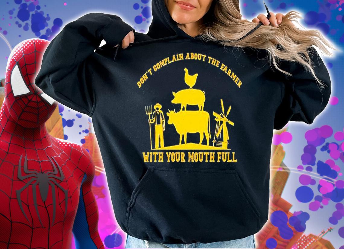 Don't Complain About The Farmer With Your Mouth Full T-Shirt hoodie