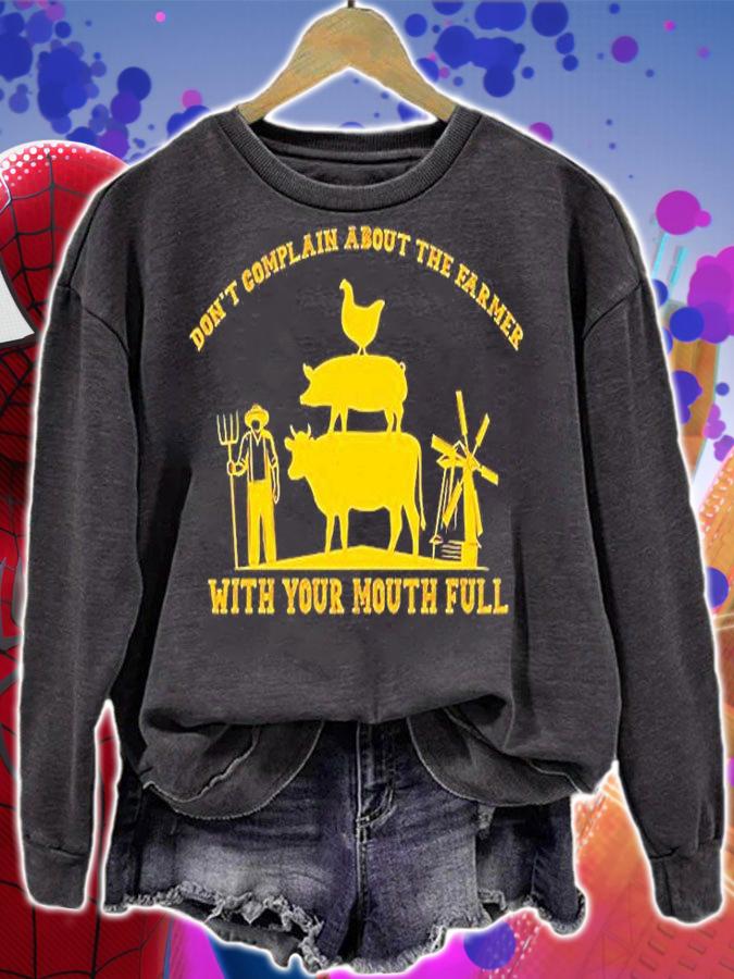 Don't Complain About The Farmer With Your Mouth Full T-Shirt sweatshirt