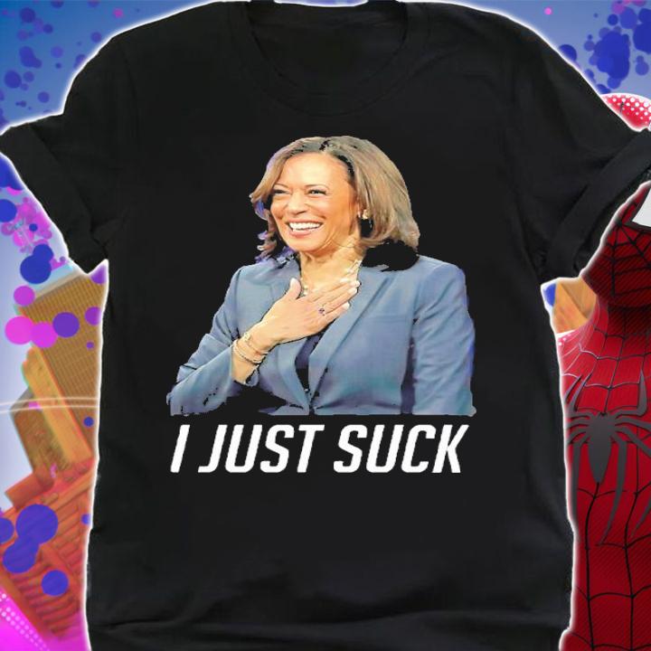 Kamala I Just Suck Shirt shirt