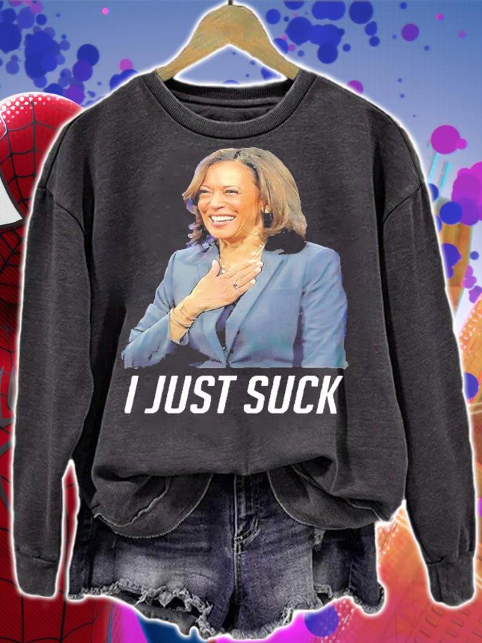 Kamala I Just Suck Shirt sweatshirt